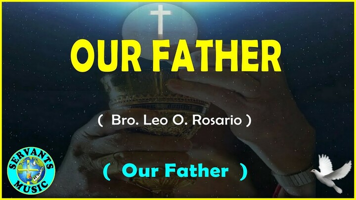 OUR FATHER - Composed by Bro. Leo O. Rosario