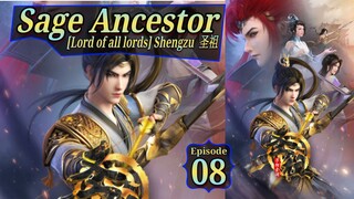 Eps 08 Sage Ancestor [Lord of all lords] Shengzu  圣祖