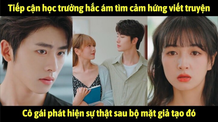 Tiếp cận học trưởng hắc ám tìm cảm hứng viết truyện, cô gái phát hiện sự thật sau bộ mặt giả tạo đó