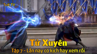 Tử Xuyên Tập 7 - Lần này có kịch hay xem rồi