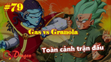 [Full Spoil DBS 79]. Toàn cảnh trận đấu giữa Gas và Granola