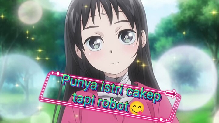 Ketika lu punya istri cakep tapi dia seorang robot yg lu buat😋