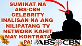 SUMIKAT AS ABS-CBN CELEBRITY INALISAN NA ANG KANYANG NILIPATANG TV NETWORK KAHIT MAY KONTRATA PA!