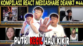 KOMPILASI REACT MEDIASHARE DEANKT #44 || PUTRI KECIL HAJI KIKIR