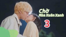 [ VIETSUB ] CHỜ MÙA XUÂN XANH - TẬP 3 | 📌 motchill.tv