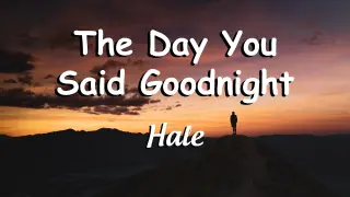 Hale - The Day You Said Goodnight (Lyrics)🎶