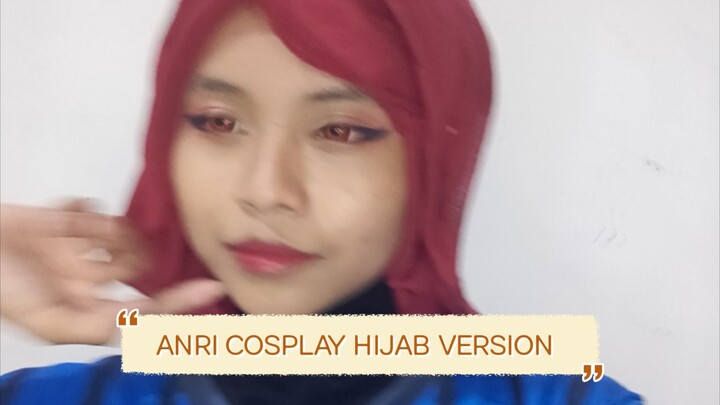 Anri cosplay hijab version