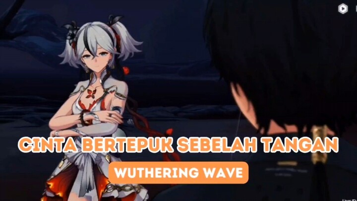 CINTA BERTEPUK SEBELAH TANGAN || Wuthering Wave