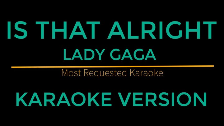 Is That Alright - Lady Gaga (Karaoke Version)