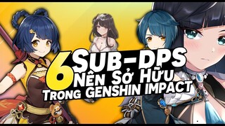 TOP 6 SUB-DPS Cực Mạnh Các Bạn Nên Build Trong GENSHIN IMPACT - Ai là TOP 1?!?