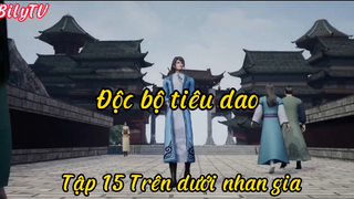 Độc bộ tiêu dao _Tập 15 Trên dưới nhan gia