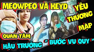 MẶP DORAM ĐƯỢC MEOWPEO VÀ KEYD QUAN TÂM YÊU THƯƠNG Ở HẬU TRƯỜNG '' BƯỚC VU QUY '' | VLOGBUOCVUQUY #1