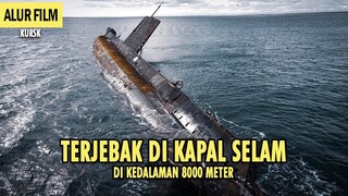 TERJEBAK DI KAPAL SELAM PADA KEDALAMAN 8000 METER - Rekap Alur Film Kursk