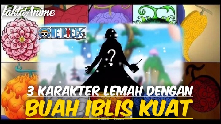 3 Karakter Lemah Dengan BUAH IBLIS KUAT  [ONE PIECE]