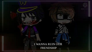 I WANNA RUIN OUR FRIENDSHIP (william x henry)