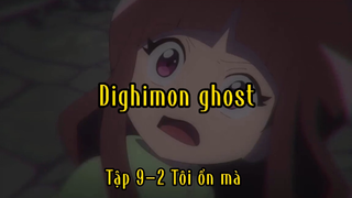 Dighimon ghost_Tập 9 P2 Tôi ổn mà