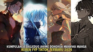 KUMPULAN JEDAGJEDUG ANIME DONGHUA MANHUA MANGA FYP TIKTOK TERBARU 2024