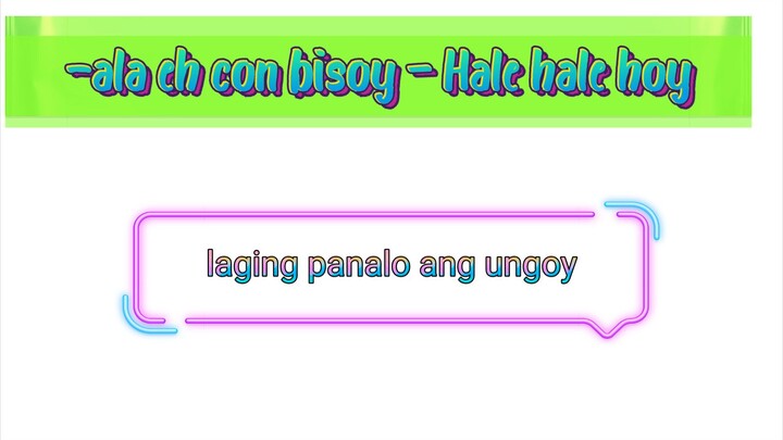 -ala eh con Bisoy—Hale Hale hoy,,,,,,,,,,,,,,,,,laging panalo ang ungoy