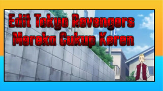 Edit Tokyo Revengers
Mereka Cukup Keren