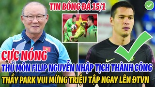 CỰC NÓNG: THỦ MÔN FILIP NGUYỄN NHẬP TỊCH THÀNH CÔNG, THẦY PARK VUI MỪNG TRIỆU TẬP NGAY LÊN ĐTVN