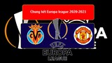Kết quả bóng đá trận chung kết Europa League 2020-2021 I Man utd và Villarreal