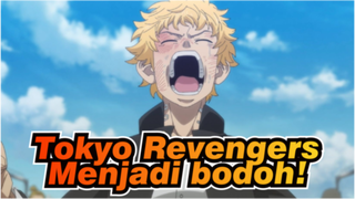 Tokyo Revengers|Menjadi bodoh!