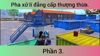 Pha xử lí đẳng cấp thượng thừa #3