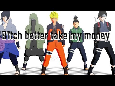 B1tch better take my money【NARUTO MMD】NARUTO*SASUKE*SHINO*SHIKAMARU*SAI