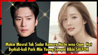 Makin Mesra! Tak Sadar Kamera Na In woo Cium  Hot Berkali-kali Park Min Young Sampai Bikin SALFOK 🥰💥