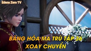 BĂNG HỎA MA TRÙ TẬP 36XOAY CHUYỂN