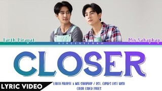 Earth Pirapat x Mix Sahaphap - Closer (ไม่ไกลหัวใจ) | (Thai/Rom/Eng) 【Lyric Video】