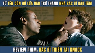 [Review Phim] Từ Tên CÔN ĐỒ LỪA ĐẢO Thay Lòng Đổi Dạ Trở Thành Nhà BÁC SĨ THIÊN TÀI Hảo Tâm | Knock