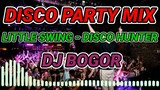 DISCO PARTY MIX - LITTLE SWING - DISCO HUNTER ( BATTLEMIX) DJ BOGOR