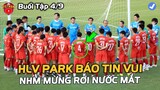 ĐTVN HỌP BẤT THƯỜNG, HLV Park BÁO TIN VUI, NHM Mừng Rơi Nước Mắt