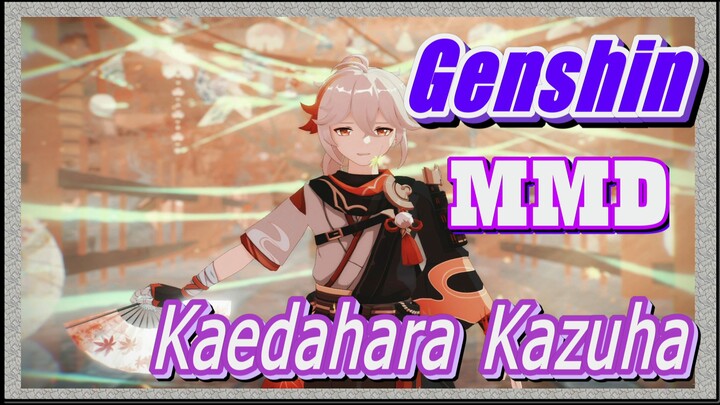 [Genshin, MMD] Kaedahara Kazuha: perhatikan aku baik-baik