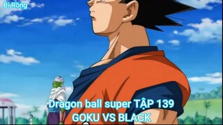 Dragon ball super TẬP 139-GOKU VS BLACK_