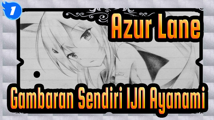 [Azur Lane] Gambaran Sendiri IJN Ayanami_1