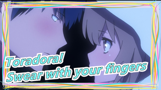 Toradora!|Swear with your fingers