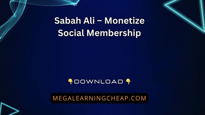Sabah Ali – Monetize Social Membership