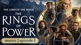 The lord of rings the rings of power season 2 episode 3