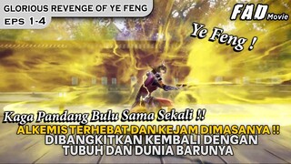 ALKEMIS JENIUS, KEJAM BANGKIT DENGAN TUBUH BARUNYA !! - ALUR GLORIOUS REVENGE OF YE FENG EPS 1-4