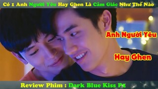 Review Phim Đam Mỹ : Có 1 Anh Người Yêu Hay Ghen Là Cảm Giác Như Thế Nào | Dark Blue Kiss P2