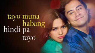 TAYO MUNA HABANG HINDI PA TAYO (2019) FULL MOVIE