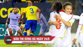 Bản tin Bóng đá ngày 24/9 | Barca hòa thất vọng trước Cadiz; Nữ Việt Nam hủy diệt Maldives 16-0