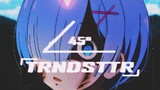 [Anime] Rem Mash-up | "TRNDSTTR"