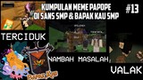 Kumpulan MEME PAPOPE di SANS SMP S4 dan BAPAK KAU SMP S3 !! Part 13