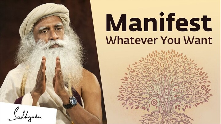 Sadhguru On How to Manifest What You Really Want