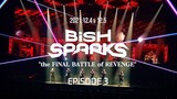 BiSH - Sparks 'The Final Battle of Revenge' Episode 3 [2021.12.04]
