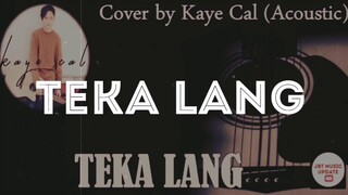 Teka lang by Emman Nimedez with Lyrics || Acoustic Cover by Kaye Cal