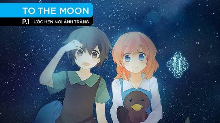 [Cốt truyện]: To the Moon - Ước hẹn nơi ánh trăng P1